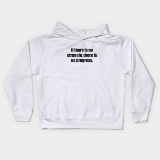 If there is no struggle, there is no progress Kids Hoodie